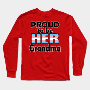 Proud to be HER Grandma (Trans Pride Long Sleeve T-Shirt